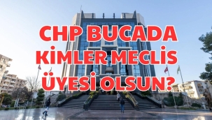 CHP BUCADA KİMLER MECLİS ÜYESİ OLSUN?