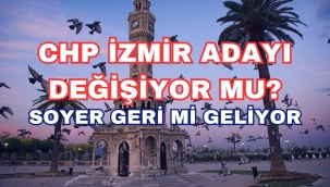 CHP İZMİR ADAYI DEĞİŞİYOR MU?