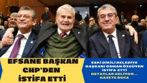 EFSANE BAŞKAN CHP'DEN İSTİFA ETTİ