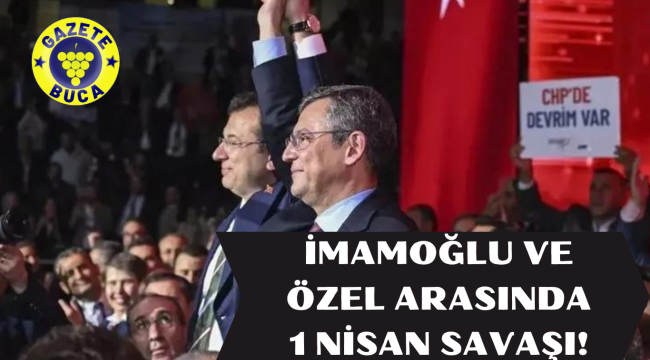 Ekrem İmamoğlu ile Özgür Özel arasında "1 Nisan" savaşı!