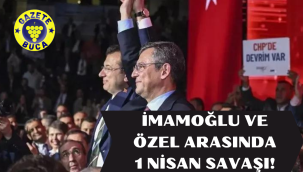Ekrem İmamoğlu ile Özgür Özel arasında "1 Nisan" savaşı!