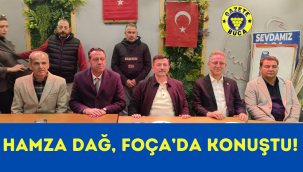 HAMZA DAĞ FOÇA'DA KONUŞTU
