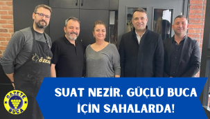 SUAT NEZİR, GÜÇLÜ BUCA İÇİN SAHALARDA!