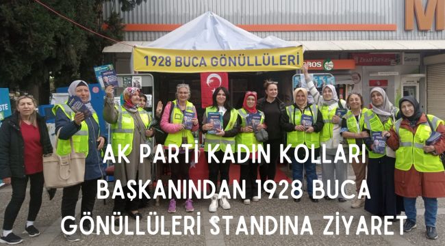 AK PARTİ KADIN KOLLARI  BAŞKANINDAN 1928 BUCA  GÖNÜLLÜLERİ STANDINA ZİYARET