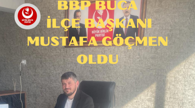 BBP BUCA İLÇE BAŞKANI MUSTAFA GÖÇMEN OLDU