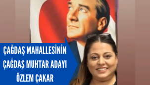 ÇAĞDAŞ MAHALLESİNİN ÇAĞDAŞ KADIN MUHTAR ADAYI ÖZLEM ÇAKAR