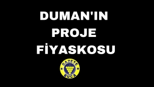 DUMAN'IN PROJE FİYASKOSU