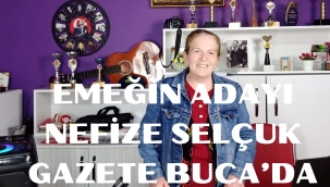 EMEĞİN ADAYI NEFİZE SELÇUK GAZETE BUCA'DA