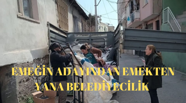EMEĞİN ADAYINDAN EMEKTEN YANA BELEDİYECİLİK!