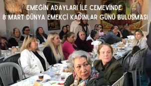 EMEĞİN ADAYLARI İLE CEMEVİNDE 8 MART DÜNYA EMEKÇİ KADINLAR GÜNÜ BULUŞMASI