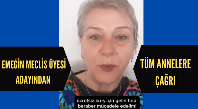 EMEĞİN MECLİS ÜYESİ ADAYINDAN TÜM ANNELERE ÇAĞRI!