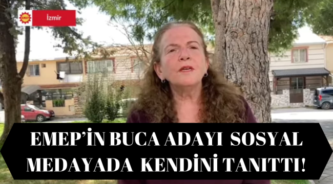 EMEP'İN BUCA ADAYI SOSYAL MEDYADA KENDİNİ TANITTI!