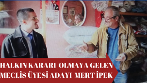 HALKIN KARARI  OLMAYA GELEN  MECLİS ÜYESİ ADAYI  MERT İPEK