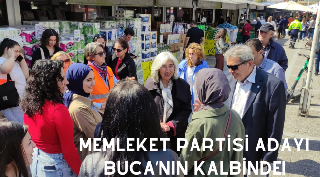 MEMLEKET PARTİSİ ADAYI BUCA'NIN KALBİNDE!