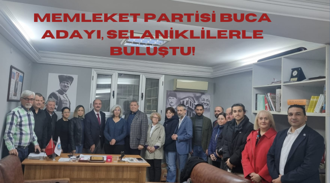 MEMLEKET PARTİSİ BUCA ADAYI, SELANİKLİLERLE BULUŞTU!