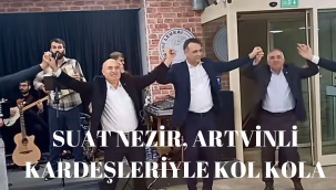 SUAT NEZİR, ARTVİNLİ KARDEŞLERİYLE KOL KOLA!