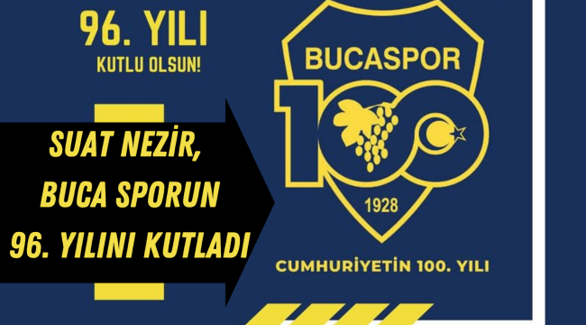 SUAT NEZİR, BUCA SPORUN 96. YILINI KUTLADI
