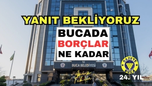 BUCA BELEDİYESİNDE BORÇLAR NE KADAR? AÇIKLA BAŞKAN