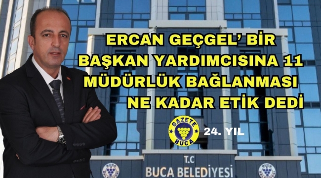 ERCAN GEÇGEL BİR BAŞKAN YARDIMCINA NASIL 11 MÜDÜRLÜK BAĞLANABİLİR SİZCE ETİK Mİ DEDİ