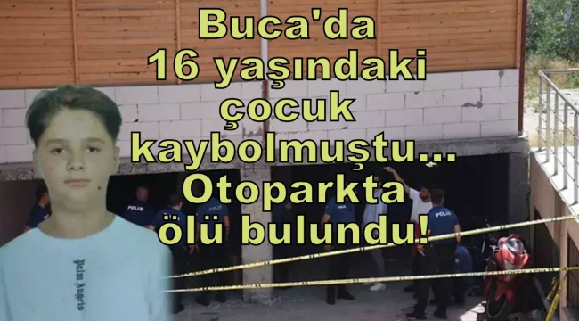 16 yaşındaki çocuk kaybolmuştu... Otoparkta ölü bulundu!