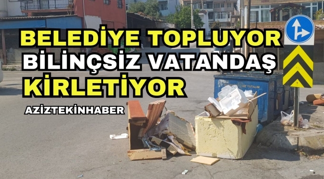 BUCA'DA BELEDİYE TOPLUYOR BİLİNÇSİZ VATANDAŞ KİRLETİYOR