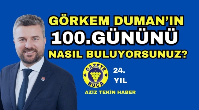 GÖRKEM DUMAN'IN 100. GÜNÜNÜ NASIL BULUYORSUNUZ?
