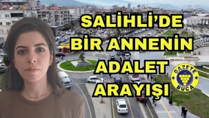 SALİHLİ'DE ANNENİN ADALET ARAYIŞI