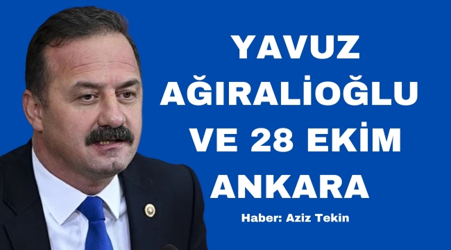 YAVUZ AĞIRALİOĞLU VE 28 EKİM Haber: Aziz Tekin