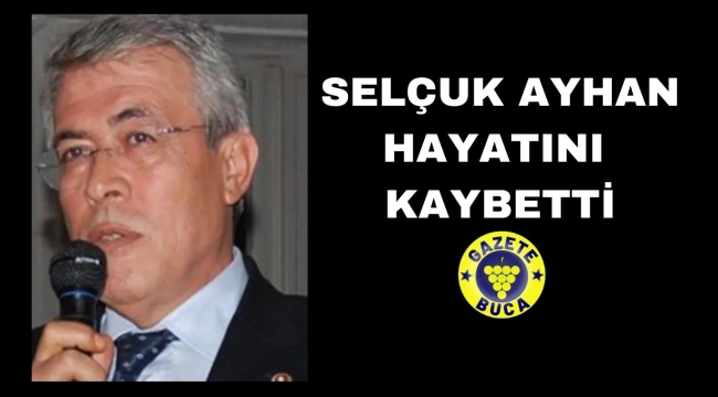 SELÇUK AYHAN HAYATINI KAYBETTİ