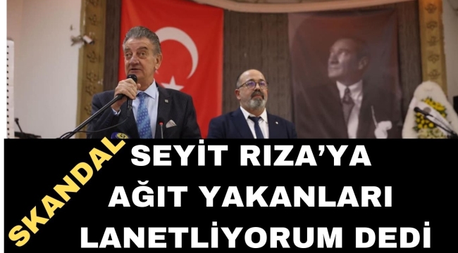 ADD GENEL BAŞKANI H.BOZKURT; SEYİT RIZA'YA AĞIT YAKANLARI LANETLİYORUM DEDİ