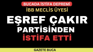 EŞREF ÇAKIR PARTİSİNDEN İSTİFA ETTİ