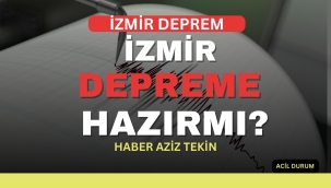 İZMİR DEPREME HAZIR MI? Haber: Aziz Tekin