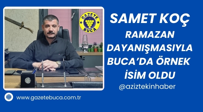 SAMET KOÇ RAMAZAN DAYANIŞMASIYLA BUCA'DA ÖRNEK İSİM OLDU