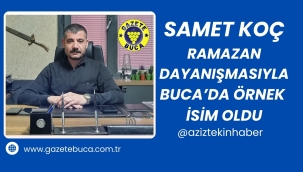 SAMET KOÇ RAMAZAN DAYANIŞMASIYLA BUCA'DA ÖRNEK İSİM OLDU