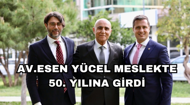 AV.ESEN YÜCEL MESLEKTE 50. YILINA GİRDİ
