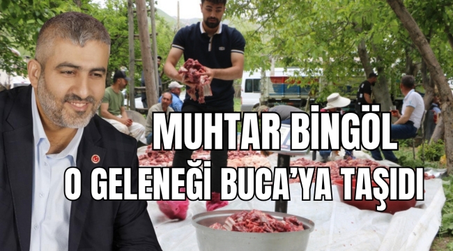 MUHTAR YUNUS BİNGÖL O GELENEĞİ BUCAYA TAŞIDI
