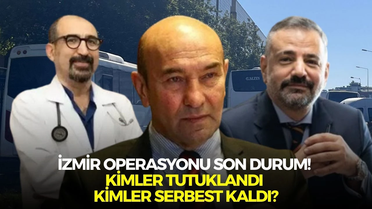İzmir operasyonu son durum! Kimler tutuklandı kimler serbest kaldı?