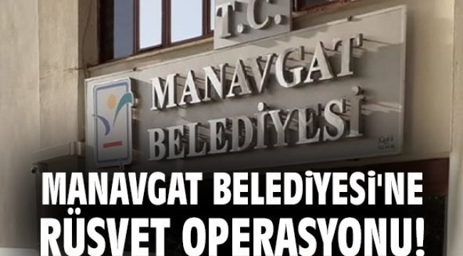 Manavgat Belediyesi'ne yolsuzluk operasyonu! Baklava kutusundan rüşvet çıktı