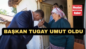 BAŞKAN CEMİL TUGAY UMUT OLDU