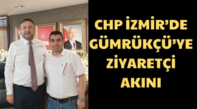 CHP İZMİR'DE UTKU GÜMRÜKÇÜ'YE ZİYARETÇİ AKINI