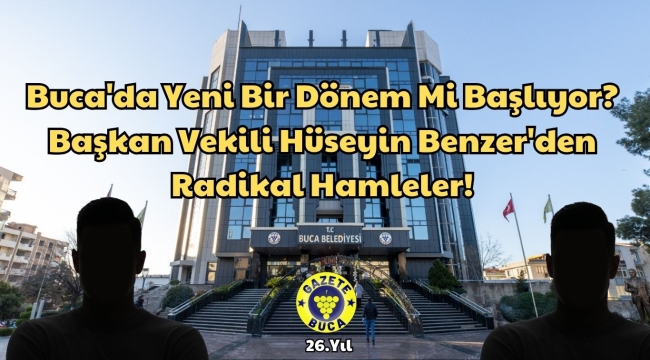 Buca'da Yeni Bir Dönem Mi Başlıyor? Başkan Vekili Hüseyin Benzer'den Radikal Hamleler!