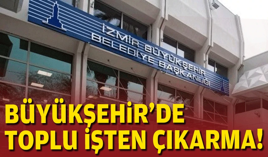 Büyükşehir'de toplu işten çıkarma!