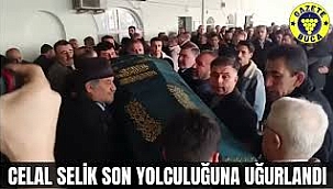 CELAL SELİK SON YOLCULUĞUNA GÖZYAŞLARIYLA UĞURLANDI